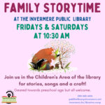 Poster with a light pink background. Title text is a dark pink that reads "Family Storytime". Blue text below that reads "at the Invermere Library". Green text below that reads "Fridays & Saturdays at 10:30 am" Below that is a cartoon graphic of a brown bear reading to a few woodland animals with at tree in the background. Dark pink text below that reads "Join us in the Children's Area of the library for stories, songs & a craft! Geared towards preschool ages, but all welcome". IPL logo is in the the bottom left and contact info in bottom right.