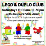 Poster with Lego brick pieces in the background. Bold text reads "LEGO/Duplo Club Saturdays 11:00am-12:30pm at the Invermere Public Library" Text below that reads "Drop-in for LEGO & Duplo fun and spend some quality family time together" Images of Lego house, two Lego mini figures and a Lego airplane in the bottom middle of the poster. Below that reads "Drop-in. All ages welcome. This is not a supervised program" IPL logo is in the bottom left of page and contact info in bottom right.