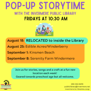 Poster with yellow background. Purple text reads Pop-up Storytime with the Invermere Library. Black text reads Fridays at 10:30 am. In an orange box, is text listing the locations for storytime